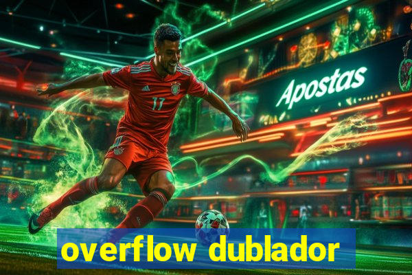 overflow dublador